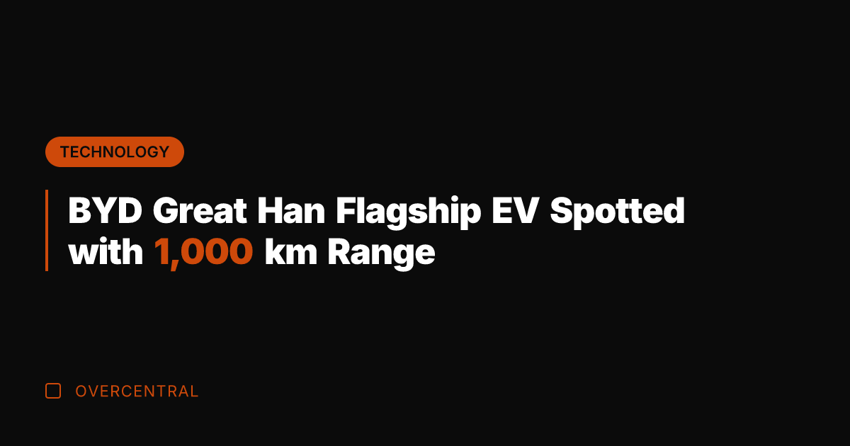 BYD Great Han Flagship EV Spotted with 1,000 km Range