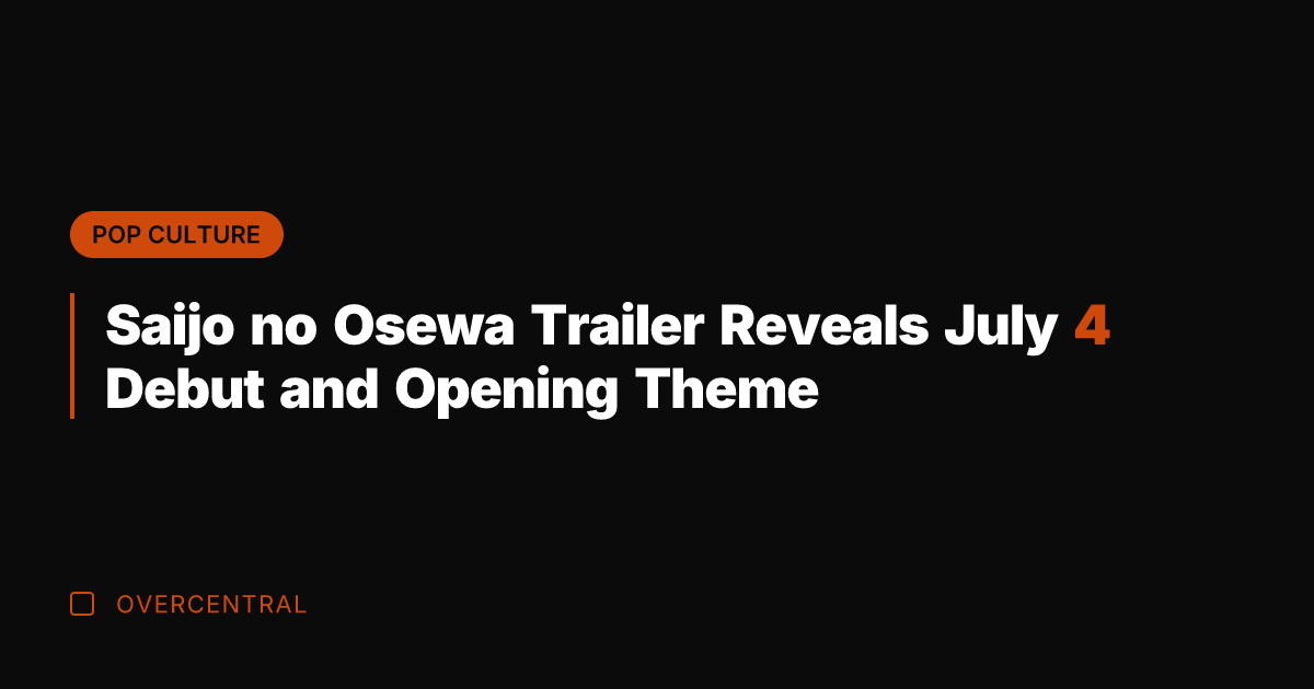 Saijo no Osewa Trailer Reveals July 4 Debut and Opening Theme