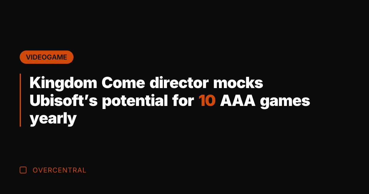 Kingdom Come director mocks Ubisoft's potential for 10 AAA games yearly