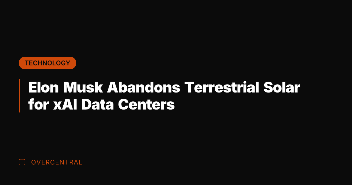 Elon Musk Abandons Terrestrial Solar for xAI Data Centers