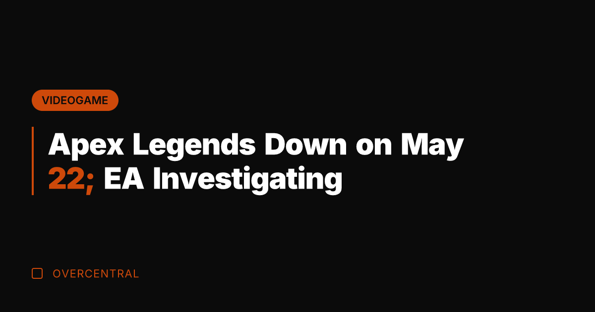 Apex Legends Down on May 22; EA Investigating