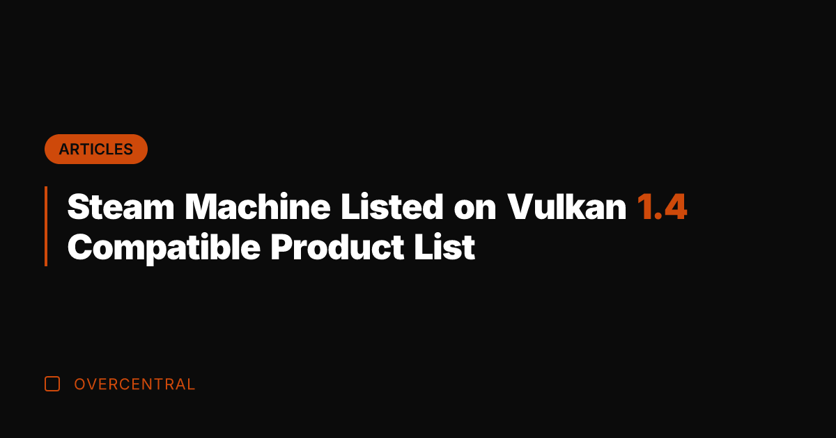 Steam Machine Listed on Vulkan 1.4 Compatible Product List