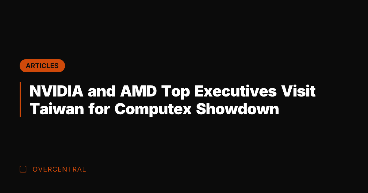 NVIDIA and AMD Top Executives Visit Taiwan for Computex Showdown