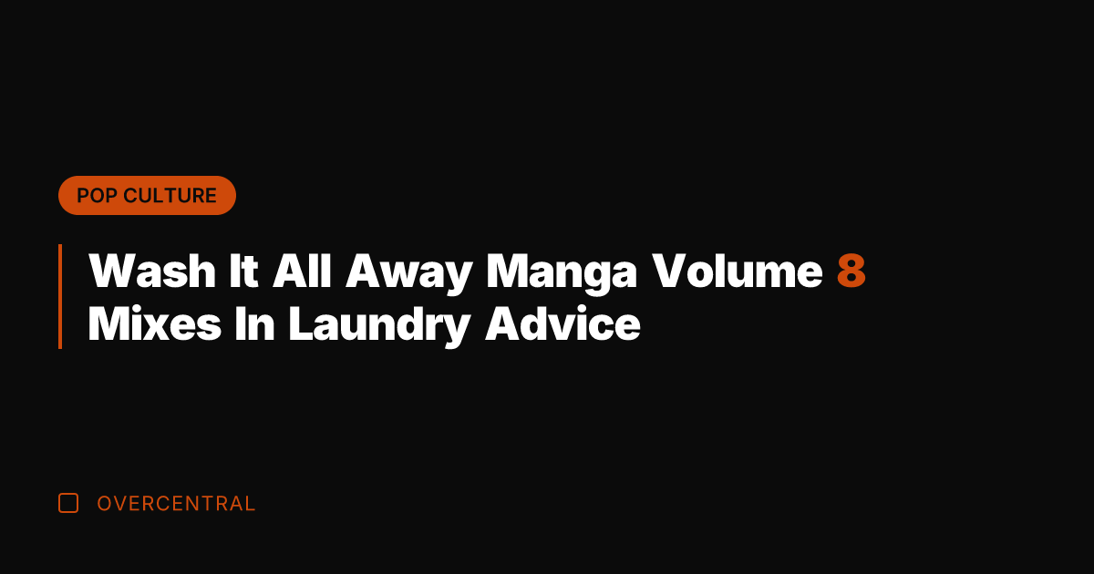 Wash It All Away Manga Volume 8 Mixes In Laundry Advice