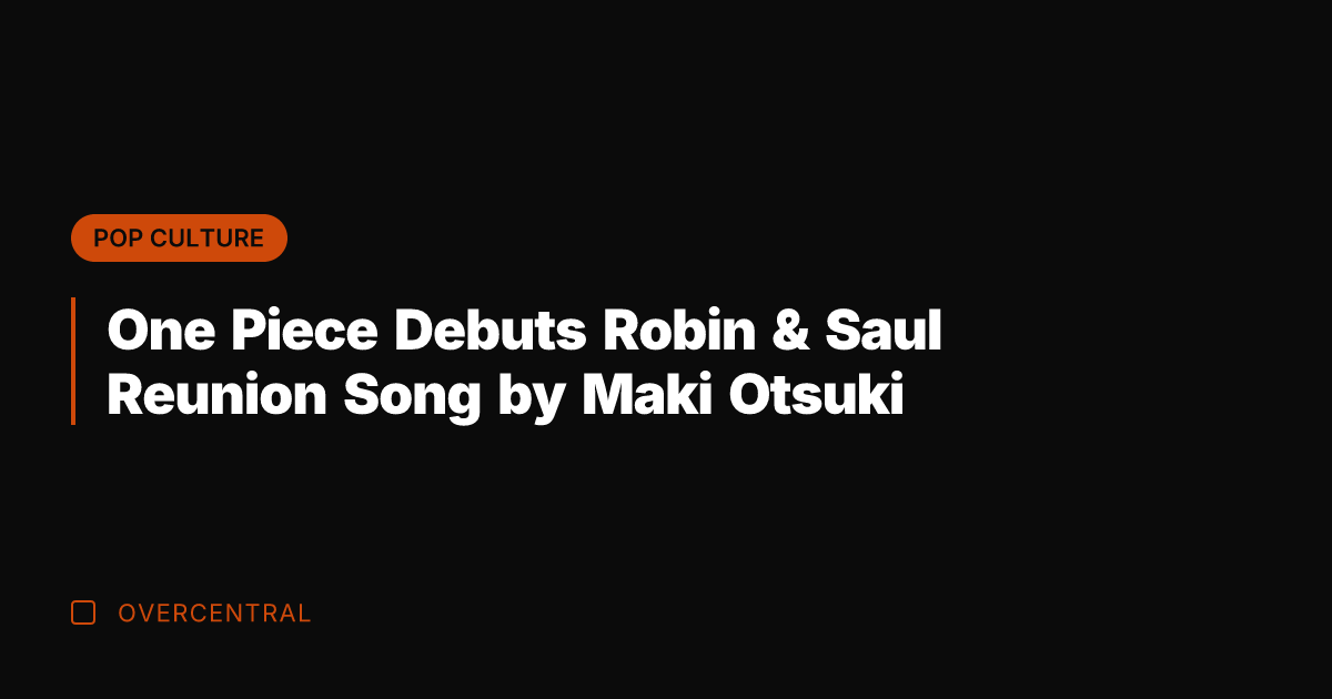 One Piece Debuts Robin & Saul Reunion Song by Maki Otsuki