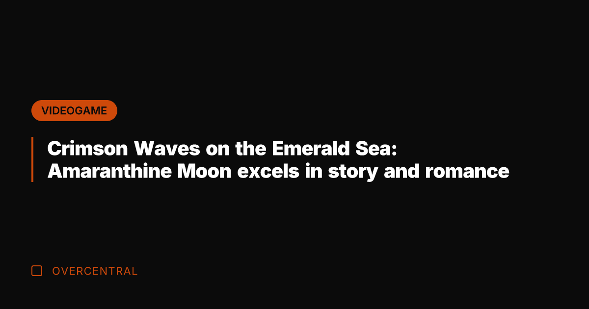 Crimson Waves on the Emerald Sea: Amaranthine Moon excels in story and