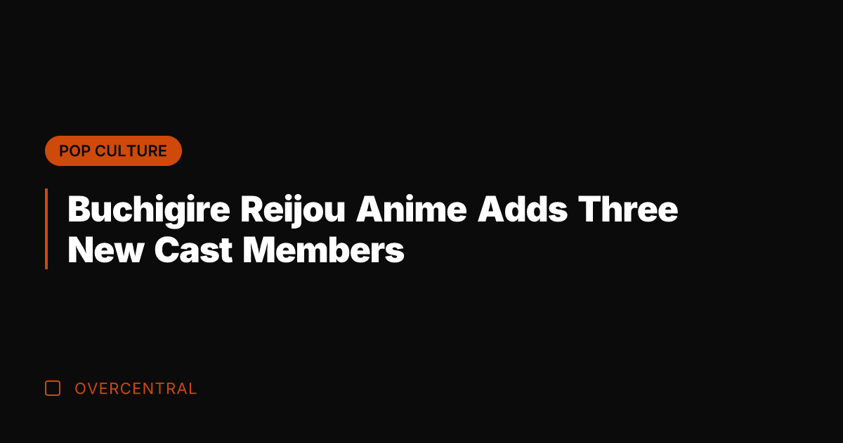 Buchigire Reijou Anime Adds Three New Cast Members
