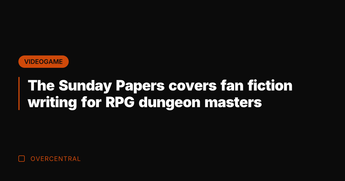The Sunday Papers covers fan fiction writing for RPG dungeon masters