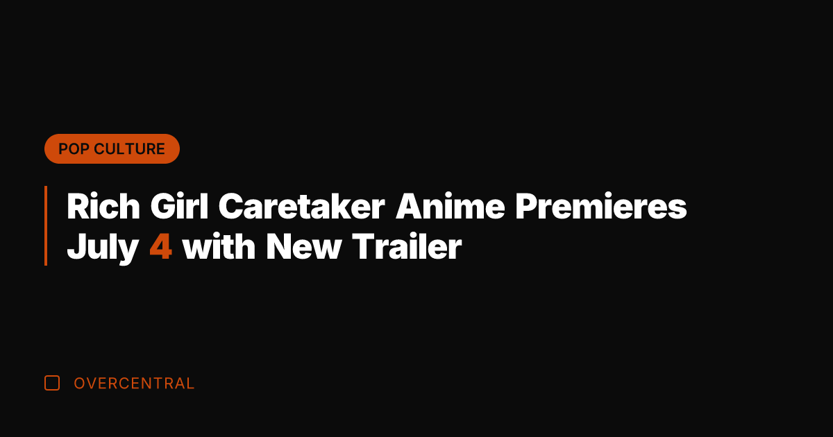 Rich Girl Caretaker Anime Premieres July 4 with New Trailer