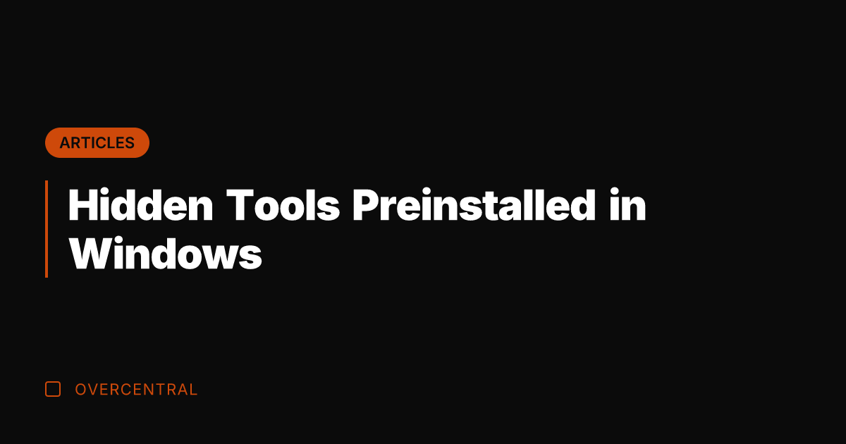 Hidden Tools Preinstalled in Windows