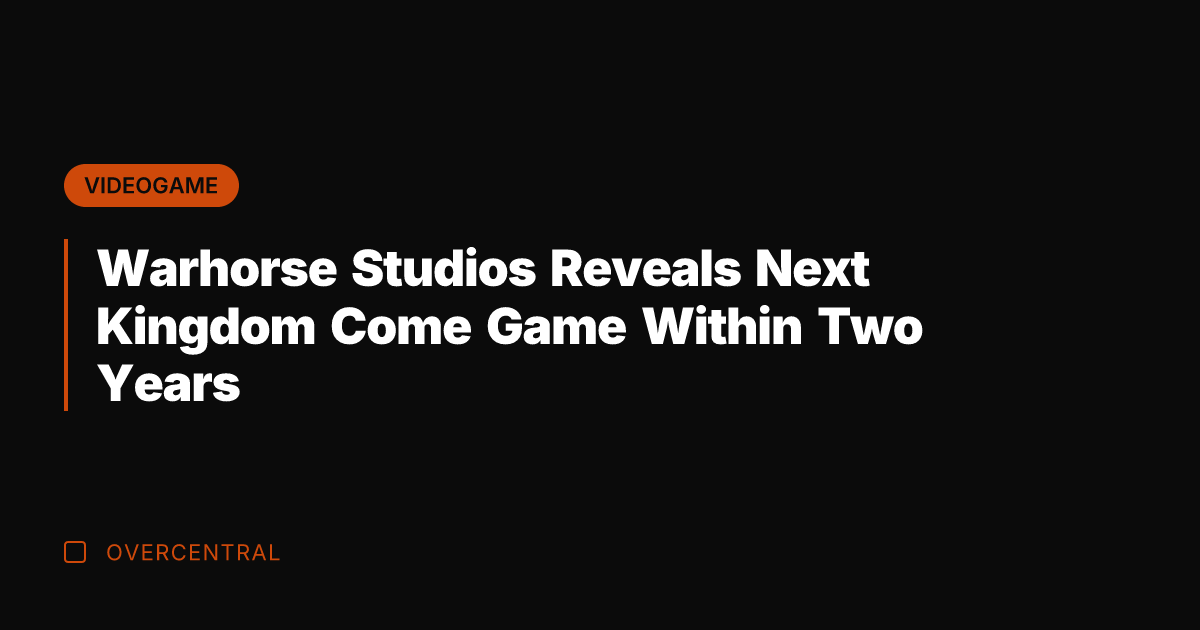Warhorse Studios Reveals Next Kingdom Come Game Within Two Years