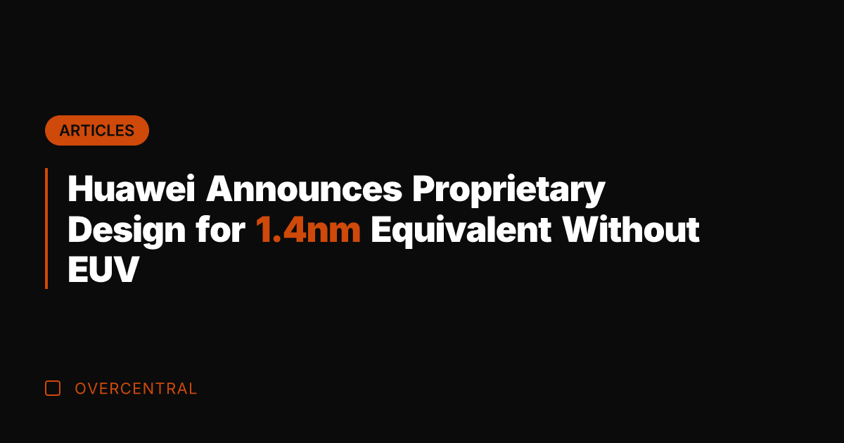 Huawei Announces Proprietary Design for 1.4nm Equivalent Without EUV