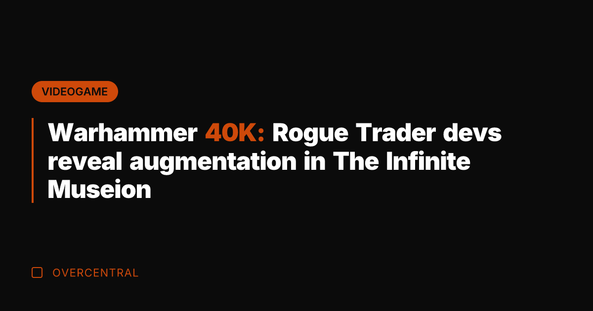 Warhammer 40K: Rogue Trader devs reveal augmentation in The Infinite Museion