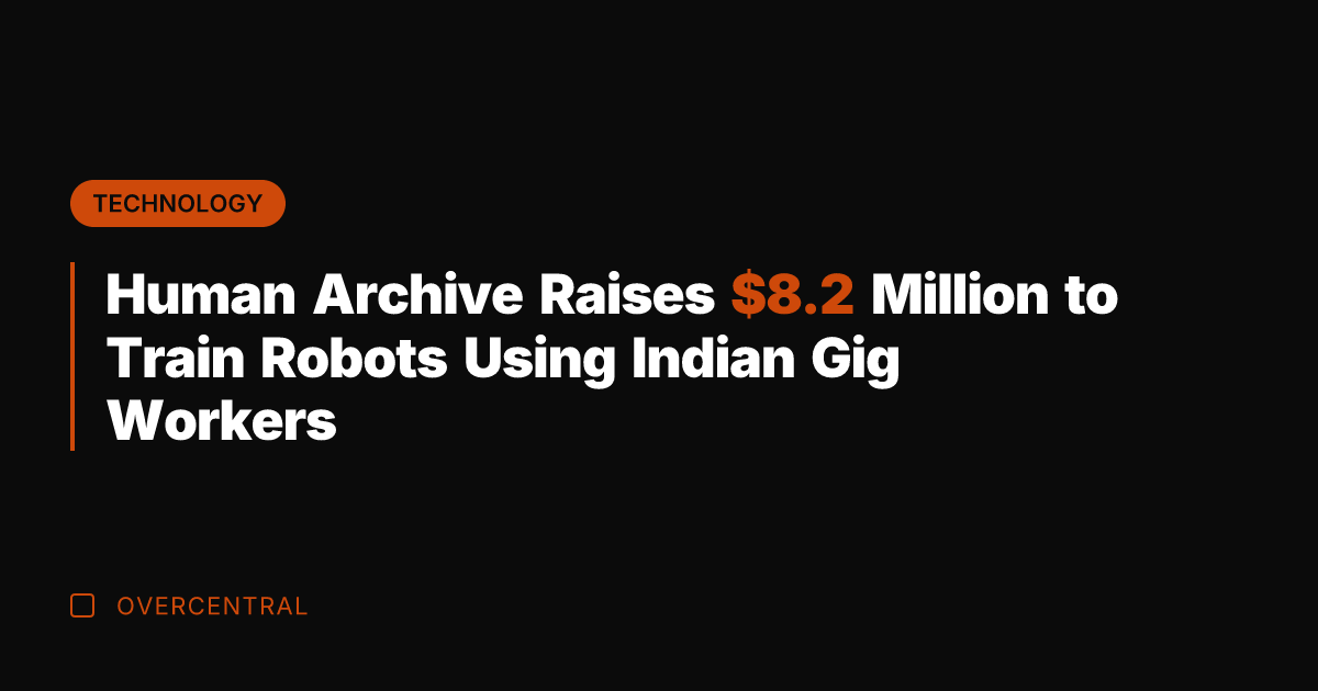 Human Archive Raises .2 Million to Train Robots Using Indian Gig Workers