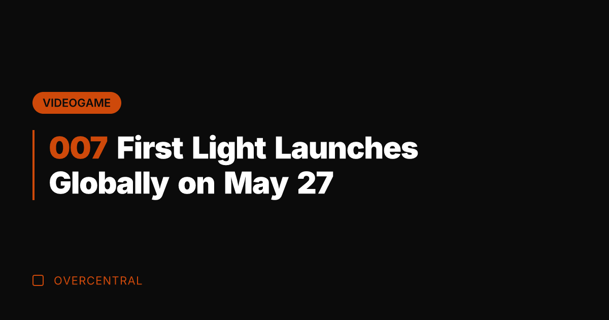 007 First Light Launches Globally on May 27