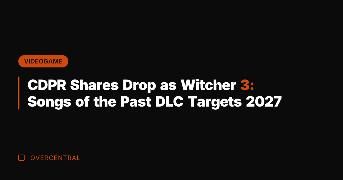 CDPR Shares Drop as Witcher 3: Songs of the Past DLC Targets