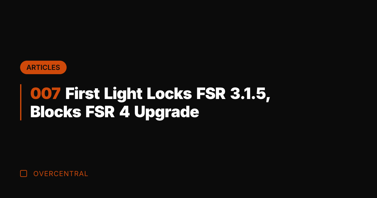 007 First Light Locks FSR 3.1.5, Blocks FSR 4 Upgrade
