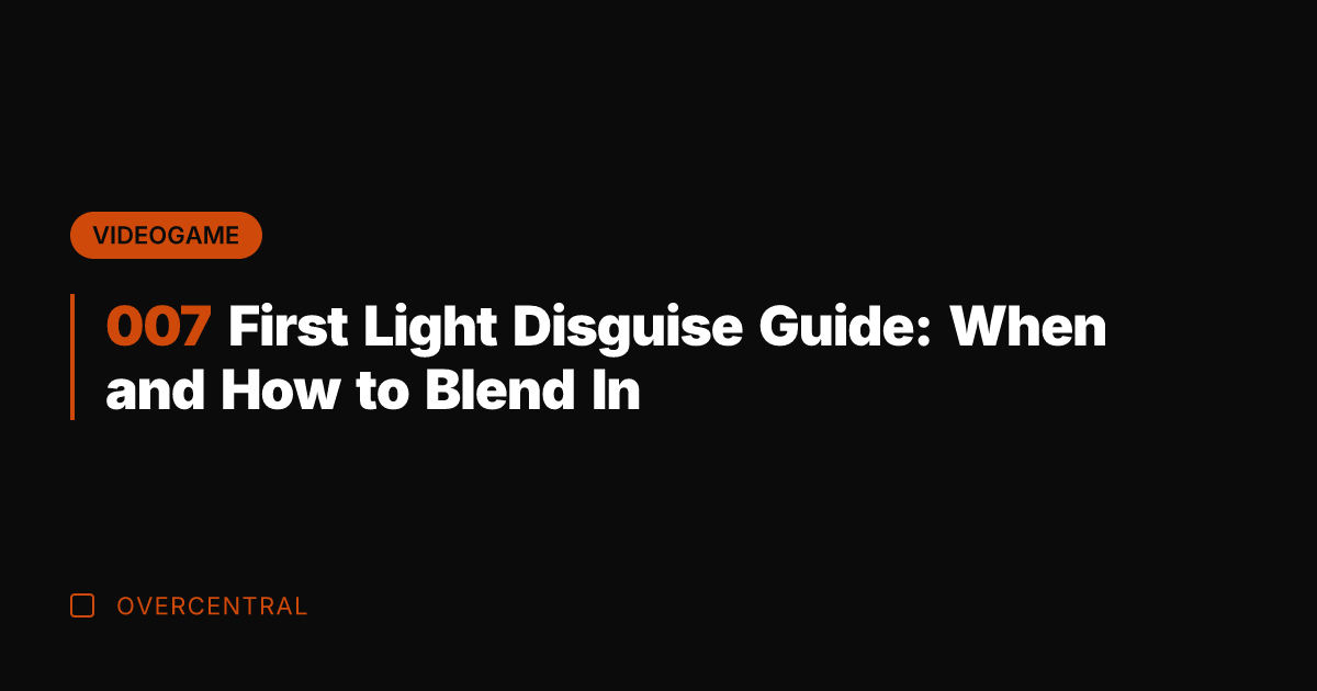 007 First Light Disguise Guide: When and How to Blend In