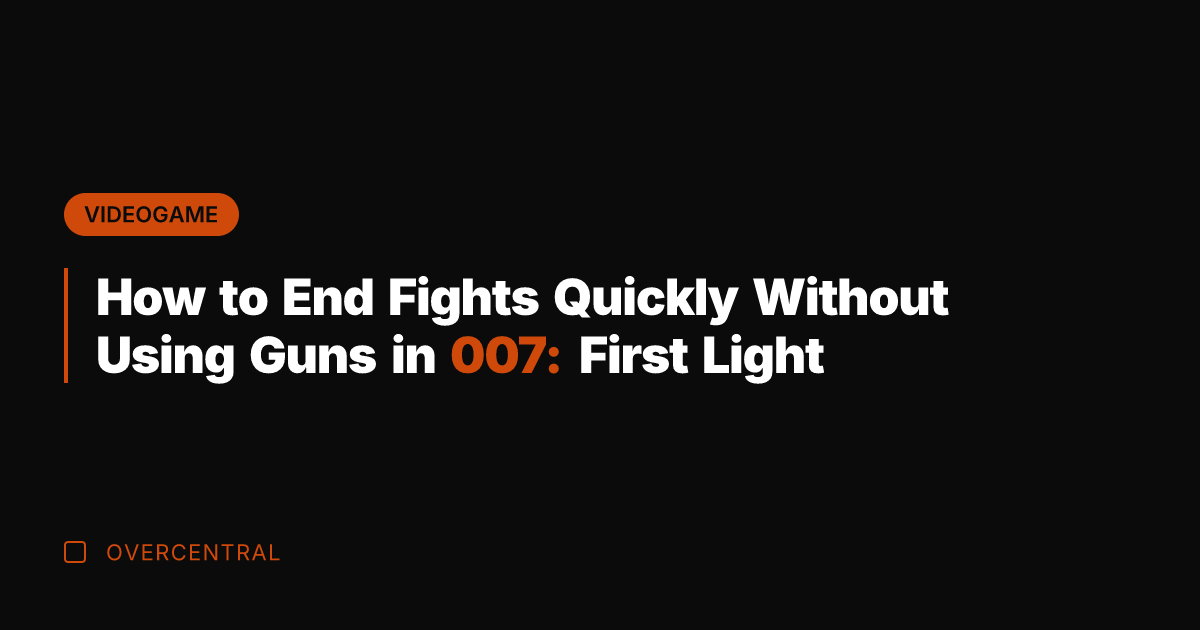 How to End Fights Quickly Without Using Guns in 007: First Light