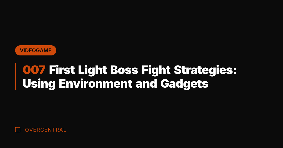 007 First Light Boss Fight Strategies: Using Environment and Gadgets
