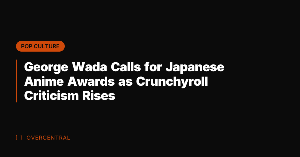 George Wada Calls for Japanese Anime Awards as Crunchyroll Criticism Rises