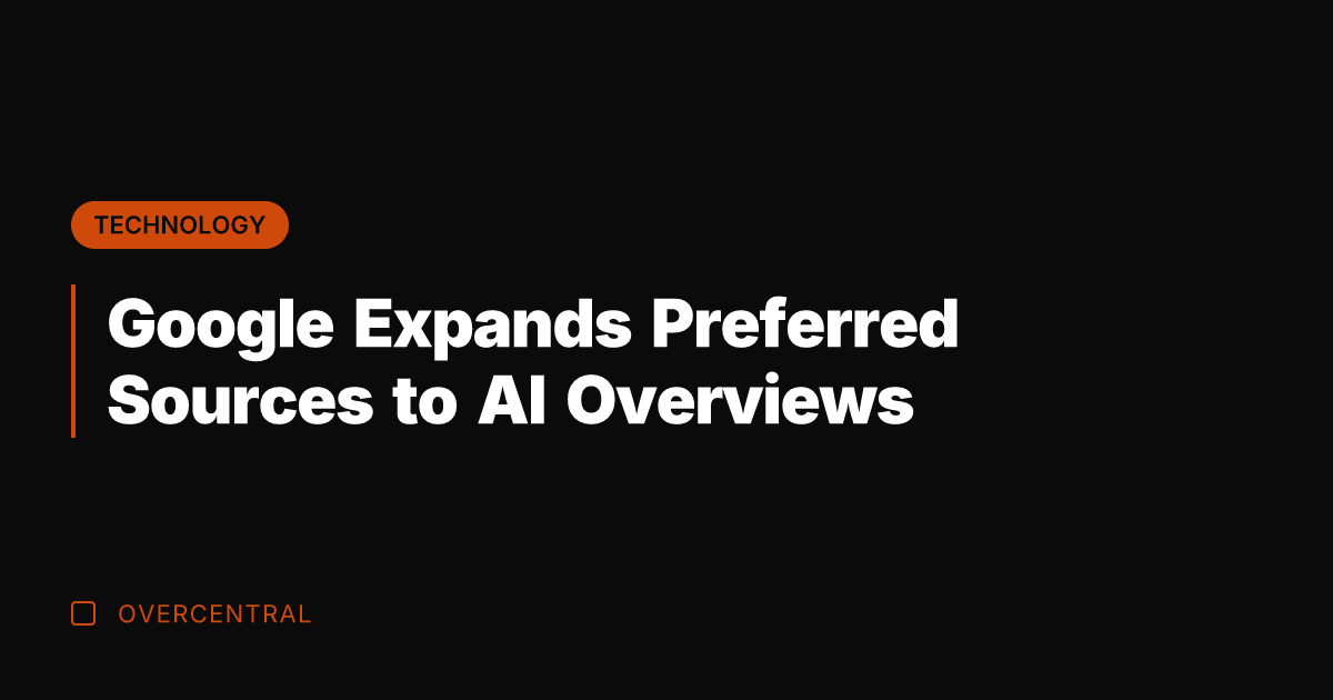 Google Expands Preferred Sources to AI Overviews