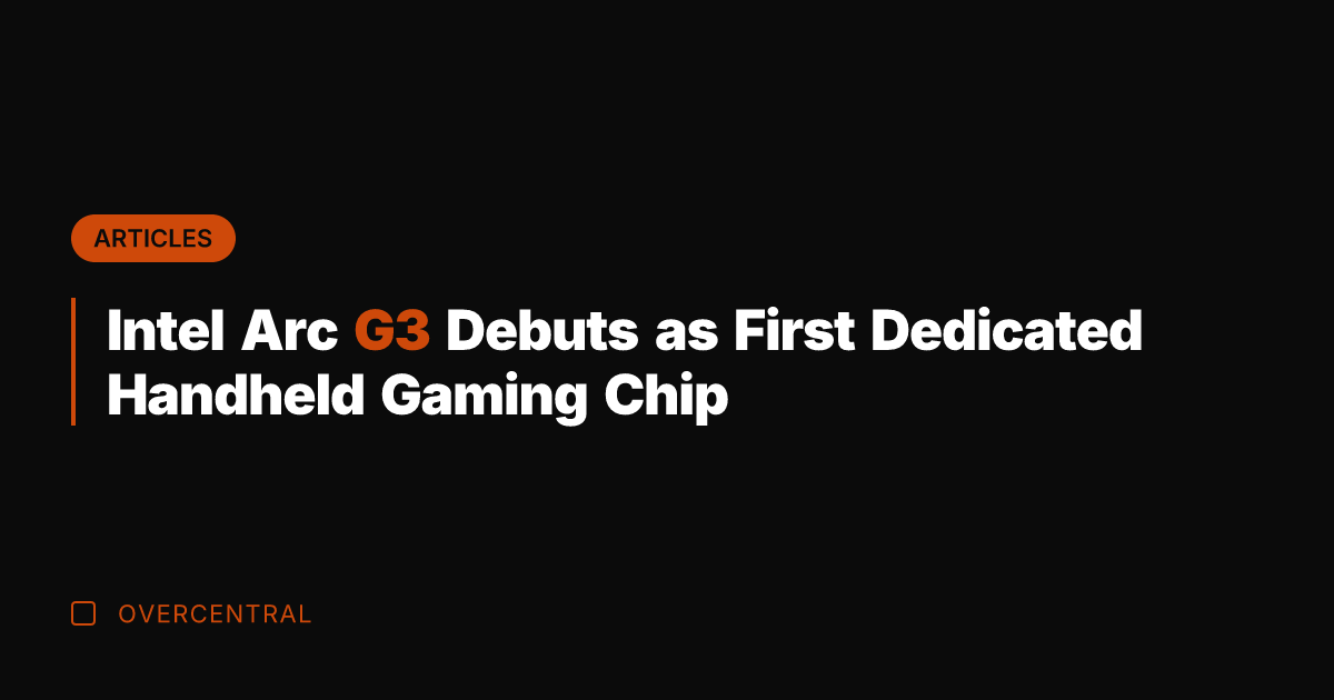 Intel Arc G3 Debuts as First Dedicated Handheld Gaming Chip