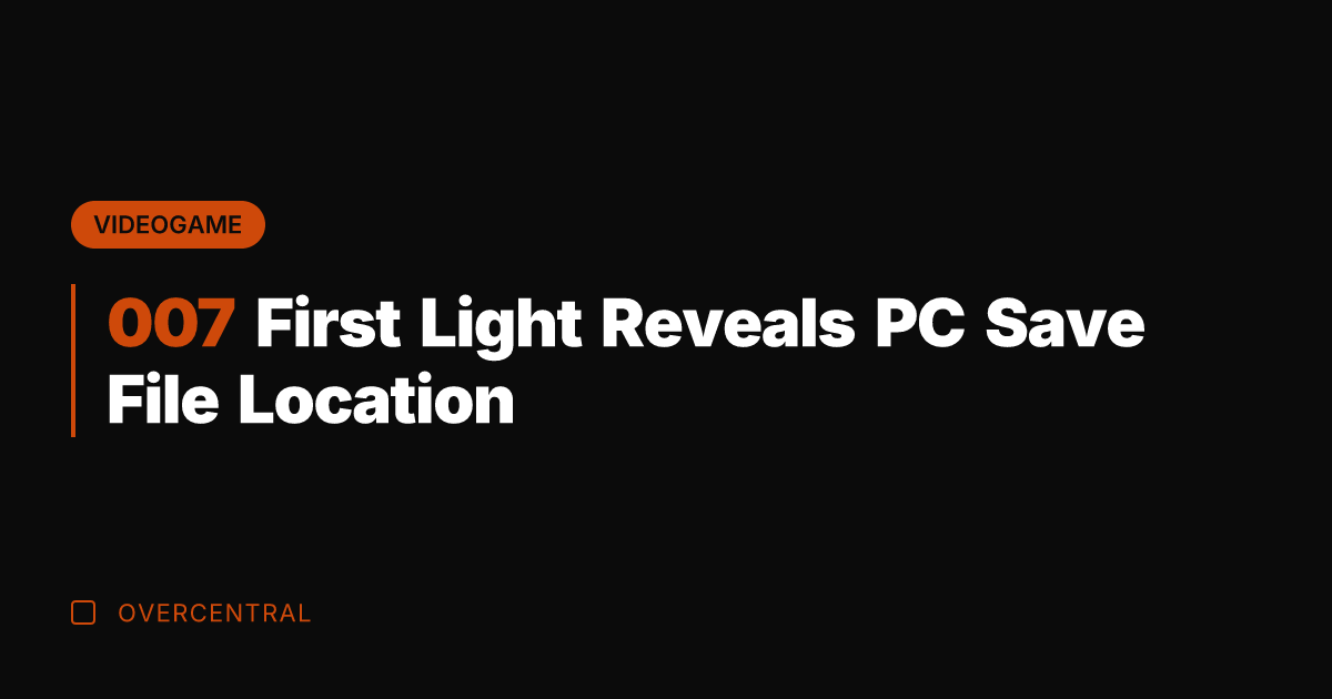 007 First Light Reveals PC Save File Location