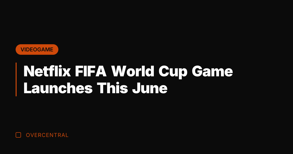 Netflix FIFA World Cup Game Launches This June