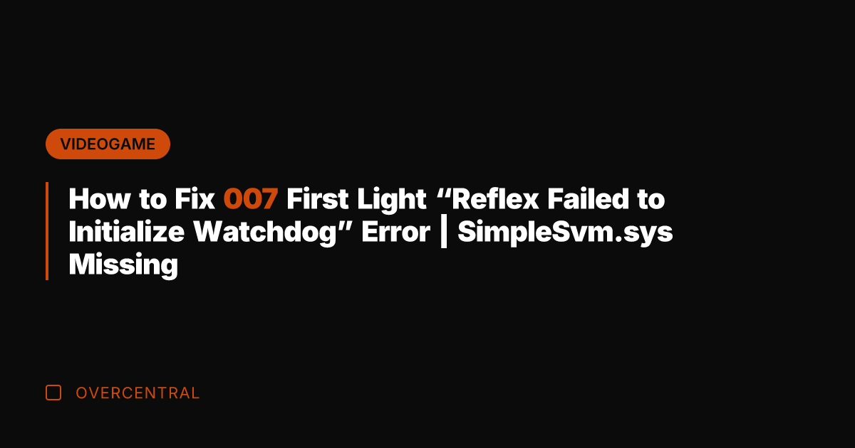 How to Fix 007 First Light “Reflex Failed to Initialize Watchdog” Error
