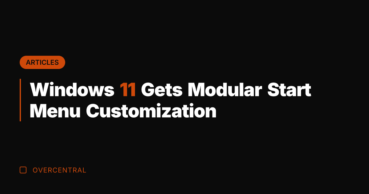 Windows 11 Gets Modular Start Menu Customization