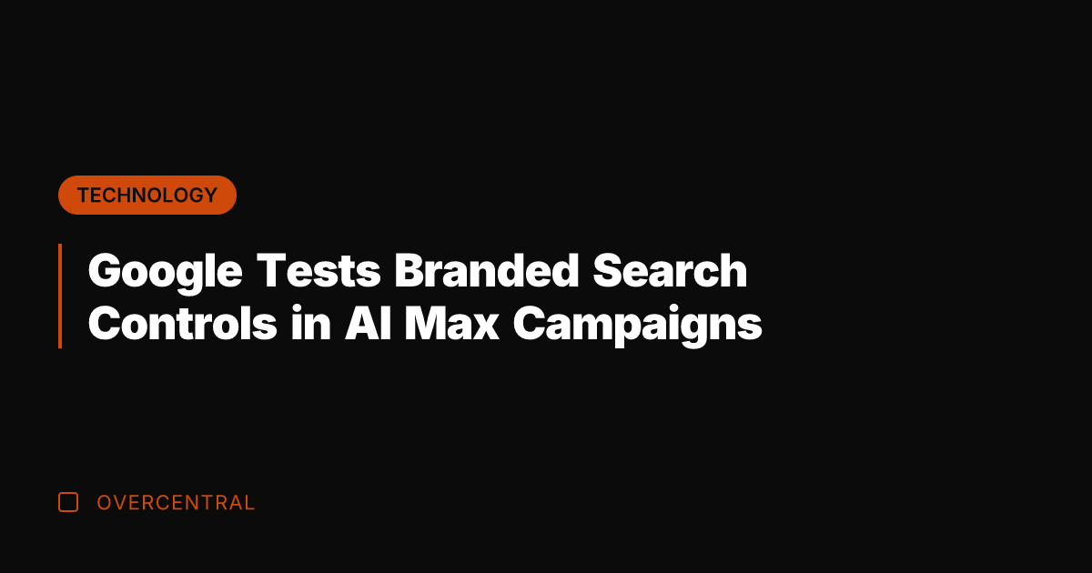 Google Tests Branded Search Controls in AI Max Campaigns