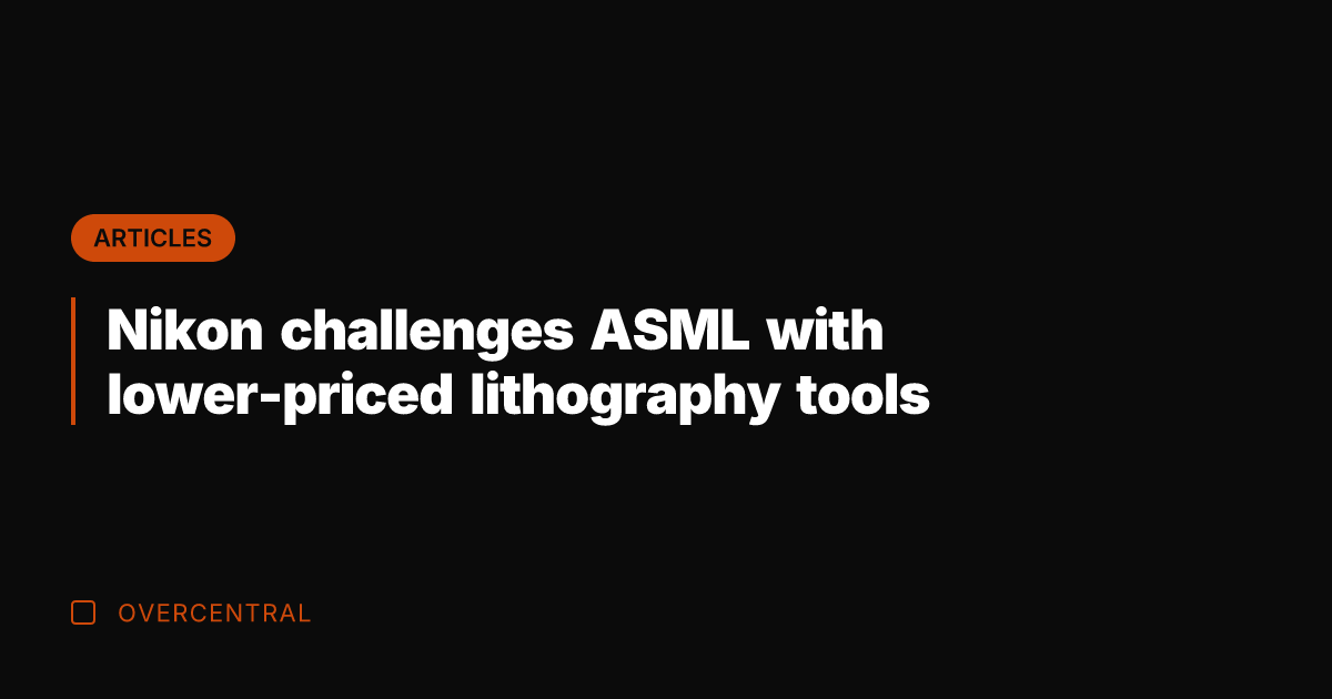Nikon challenges ASML with lower-priced lithography tools