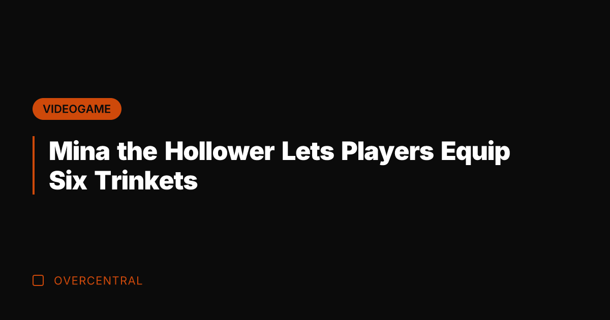 Mina the Hollower Lets Players Equip Six Trinkets