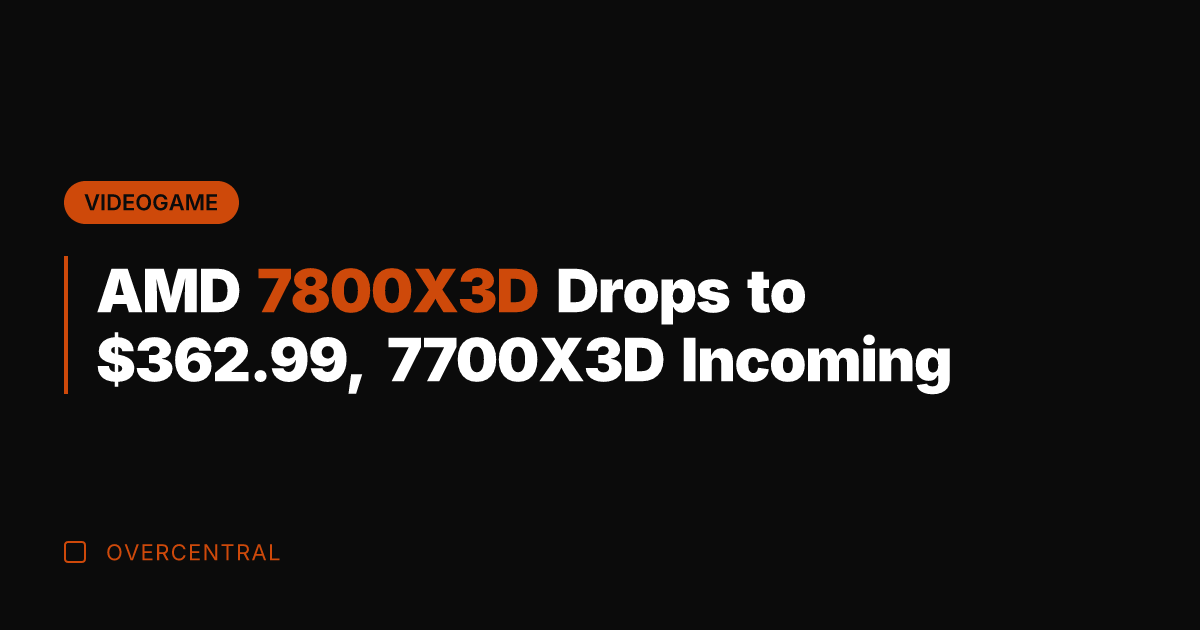 AMD 7800X3D Drops to 2.99, 7700X3D Incoming
