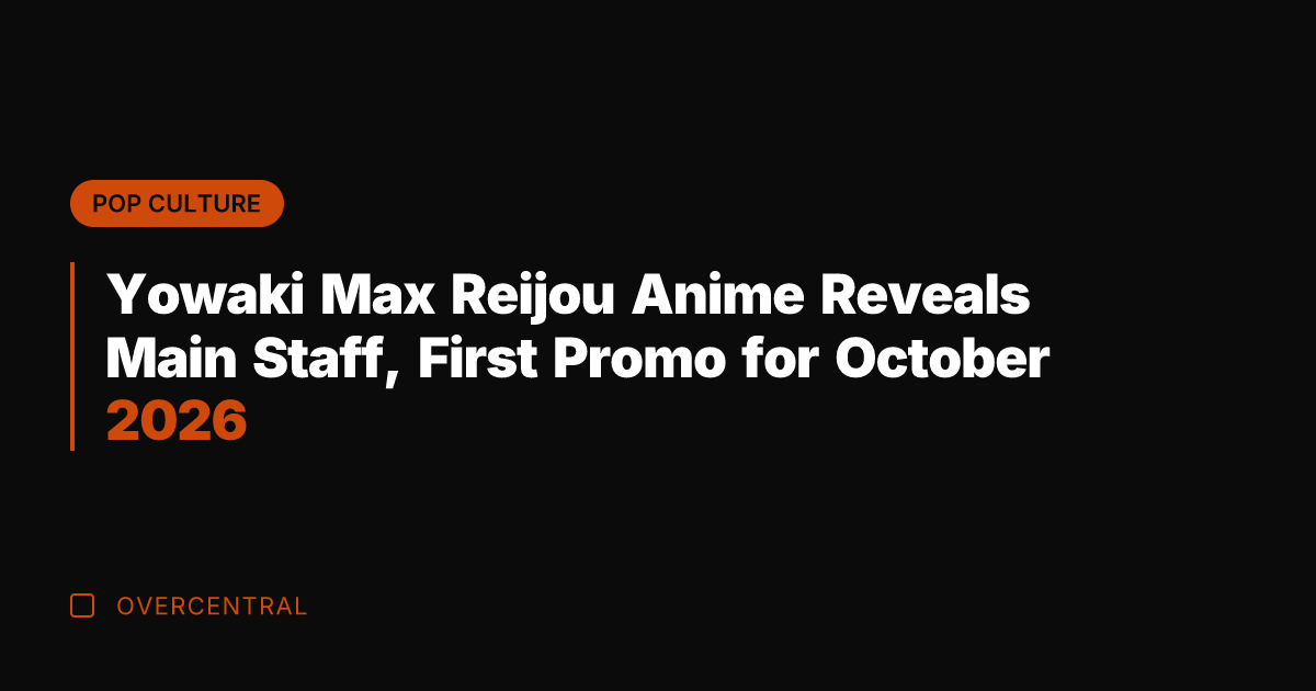 Yowaki Max Reijou Anime Reveals Main Staff, First Promo for October 2026