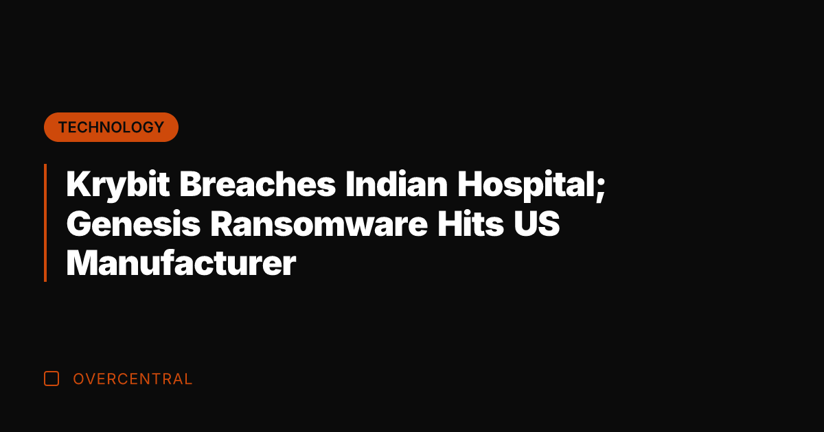 Krybit Breaches Indian Hospital; Genesis Ransomware Hits US Manufacturer