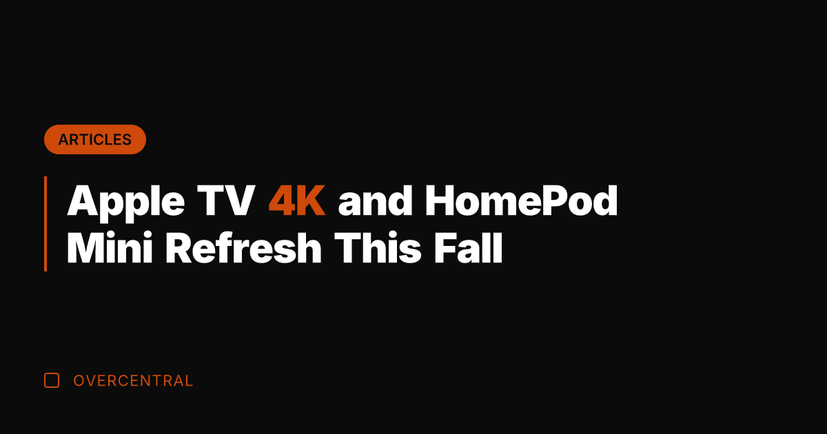 Apple TV 4K and HomePod Mini Refresh This Fall