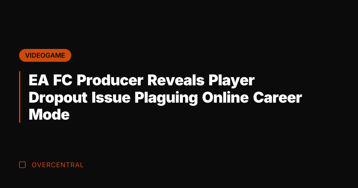 EA FC Producer Reveals Player Dropout Issue Plaguing Online Career Mode
