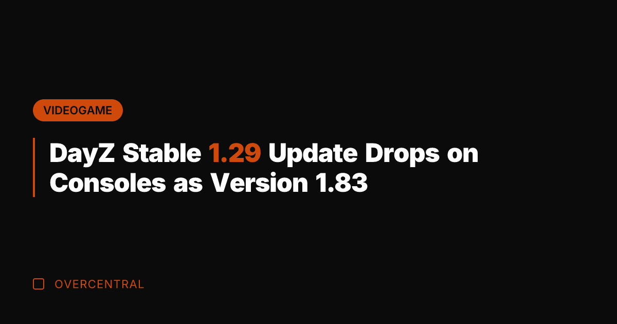 DayZ Stable 1.29 Update Drops on Consoles as Version 1.83