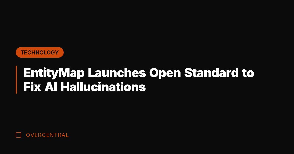 EntityMap Launches Open Standard to Fix AI Hallucinations