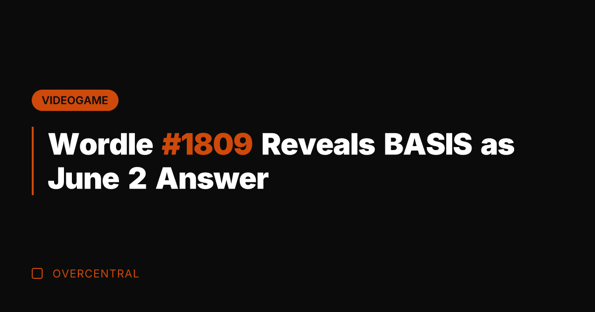 Wordle #1809 Reveals BASIS as June 2 Answer