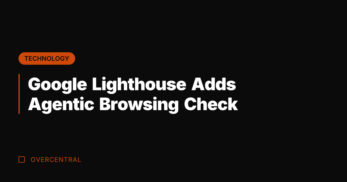 Google Lighthouse Adds Agentic Browsing Check