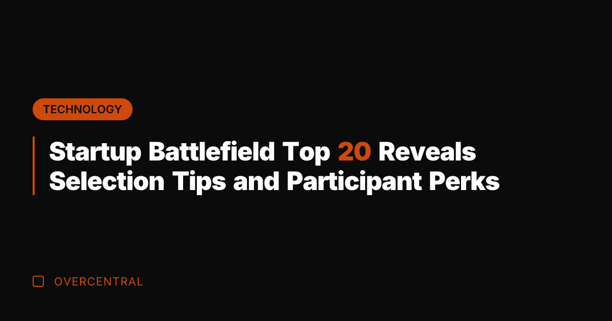 Startup Battlefield Top 20 Reveals Selection Tips and Participant Perks