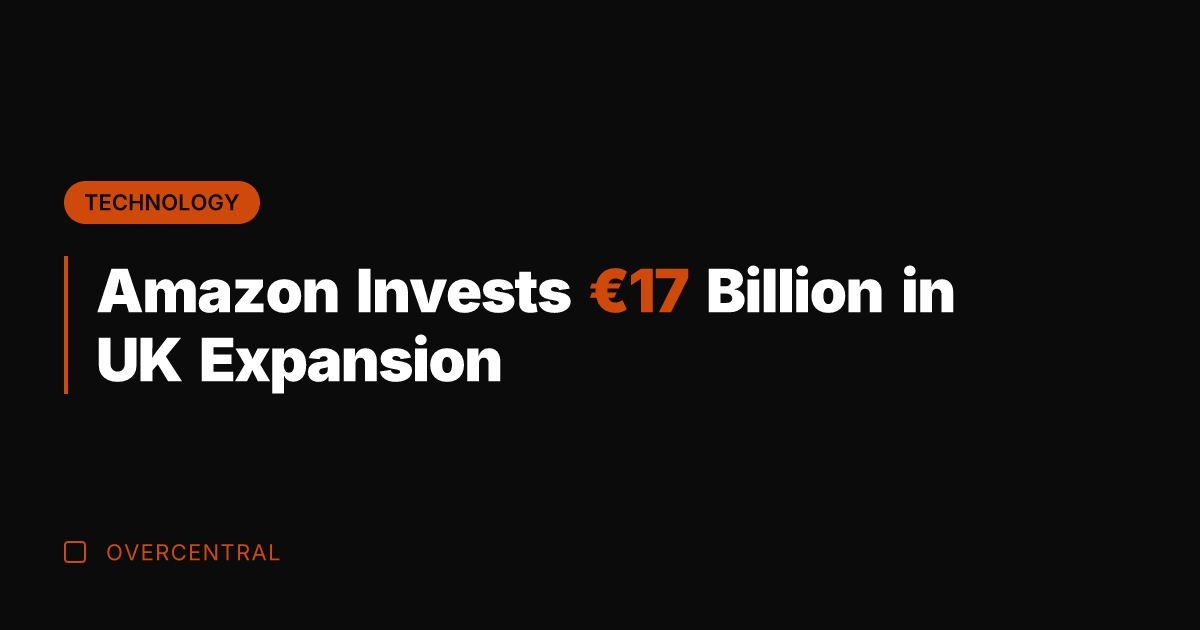 Amazon Invests €17 Billion in UK Expansion