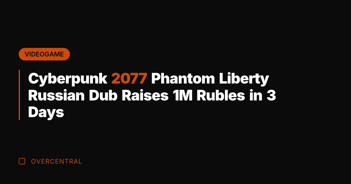 Cyberpunk 2077 Phantom Liberty Russian Dub Raises 1M Rubles in 3 Days