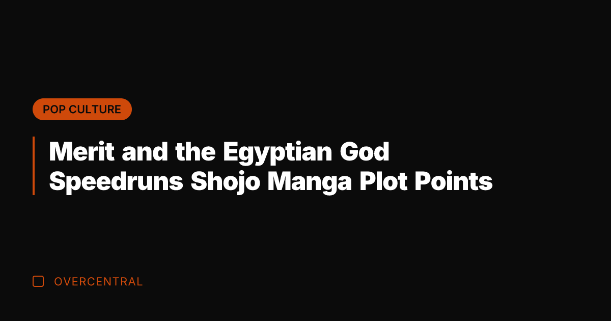 Merit and the Egyptian God Speedruns Shojo Manga Plot Points