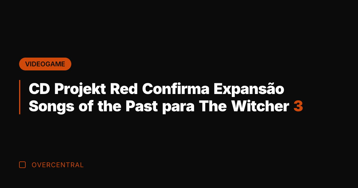 CD Projekt Red Confirma Expansão Songs of the Past para The Witcher