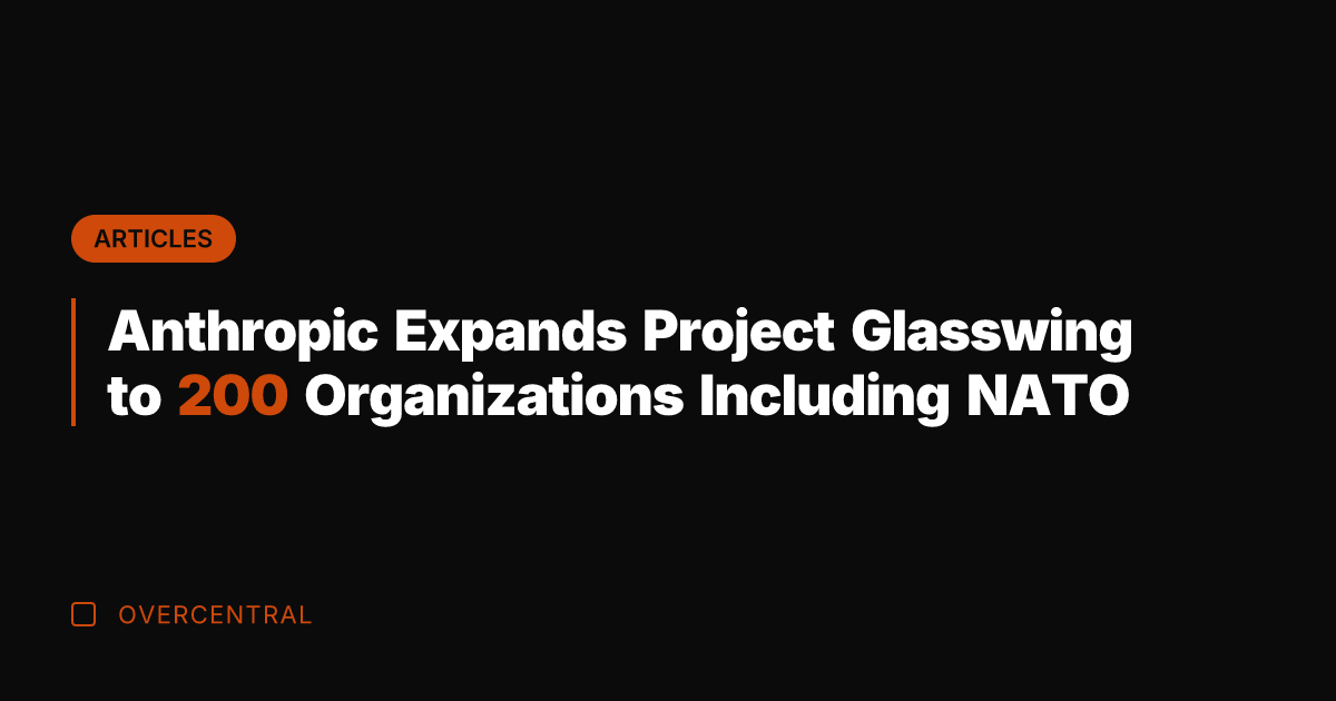 Anthropic Expands Project Glasswing to 200 Organizations Including NATO