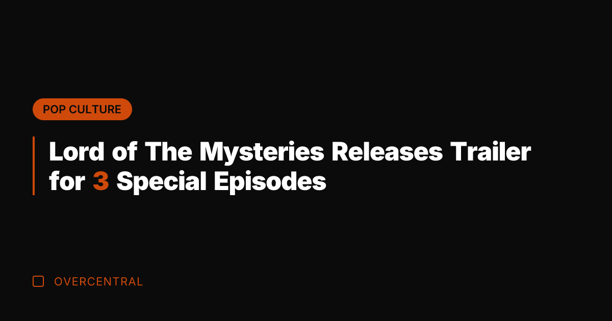 Lord of The Mysteries Releases Trailer for 3 Special Episodes